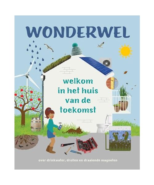 Wonderwel: welkom in huis van de toekomst: Welkom in het huis van de toekomst