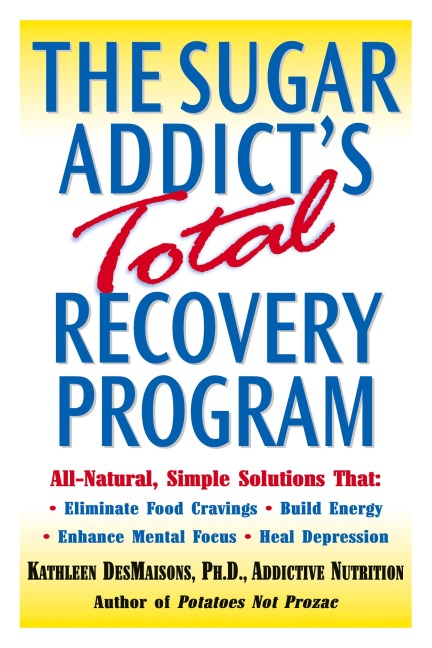The Sugar Addict's Total Recovery Program