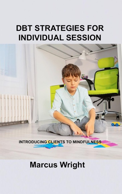 Dbt Strategies for Individual Session: Introducing Clients to Mindfulness