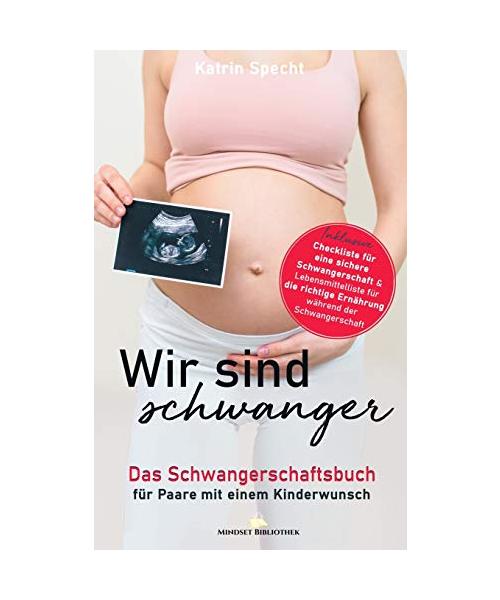 Wir sind schwanger: Das Schwangerschaftsbuch für Paare mit einem Kinderwunsch: Inklusive Checkliste für eine sichere Schwangerschaft & ... Ernährung während der Schwangerschaft