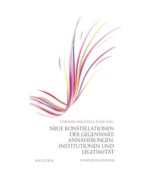Neue Konstellationen der Gegenwart: Annäherungen, Institutionen und Legitimität
