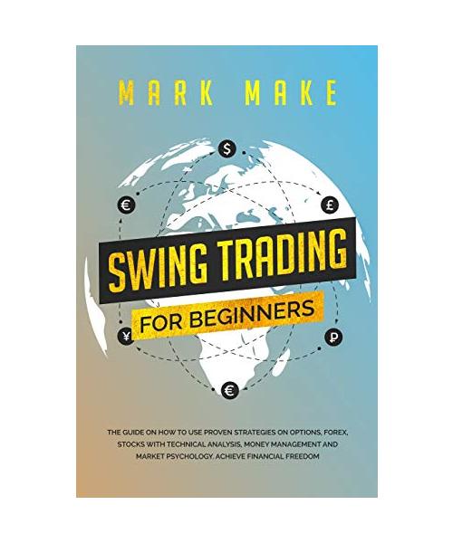 Swing Trading for Beginners: The guide on how to use proven strategies on options, forex, stocks with technical analysis, money management and mark