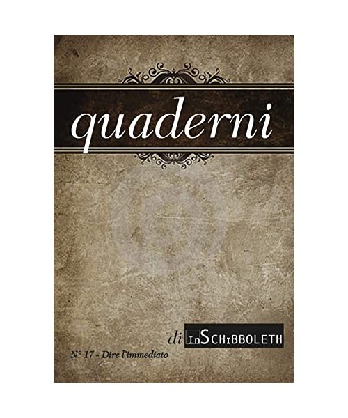 Quaderni di Inschibboleth. Dire l'immediato (2022) (Vol. 17)
