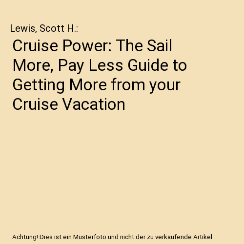 Cruise Power: The Sail More, Pay Less Guide to Getting More from your Cruise Vacation