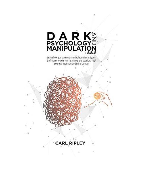 Dark Psychology And Manipulation Bible: Learn how you can use manipulation techniques. Definitive guide on learning persuasion, NLP secrets, hypnosis and mind control
