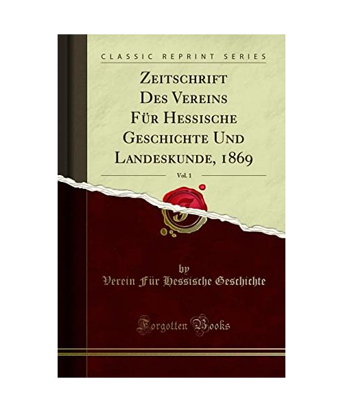 Zeitschrift Des Vereins Für Hessische Geschichte Und Landeskunde, 1869, Vol. 1 (Classic Reprint)