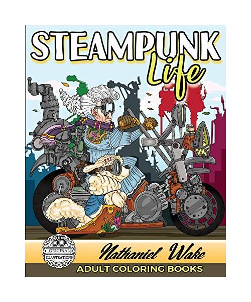 Adult Coloring Book :Steampunk Life: Steampunk Unleashed! Fashion To Futuristic Steampunk Life