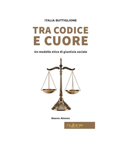 Tra codice e cuore. Un modello etico di giustizia sociale (Nuovo Ateneo. Ergo)