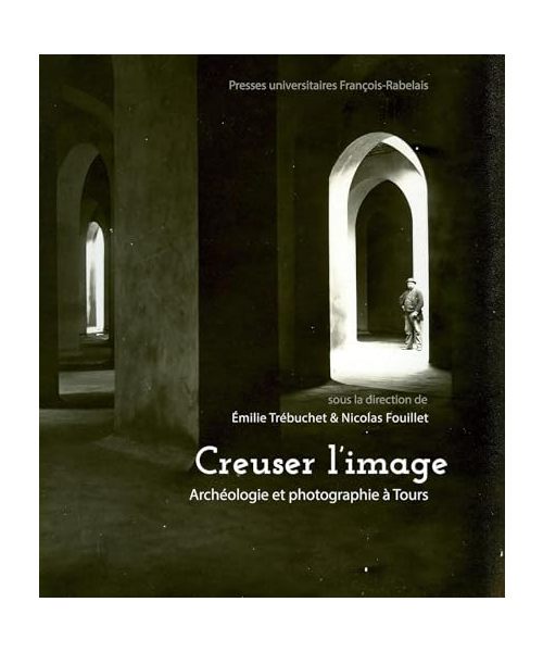 Creuser l'image: Archéologie et photographie à Tours