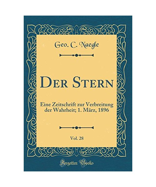 Der Stern, Vol. 28: Eine Zeitschrift Zur Verbreitung Der Wahrheit; 1. März, 1896 (Classic Reprint)