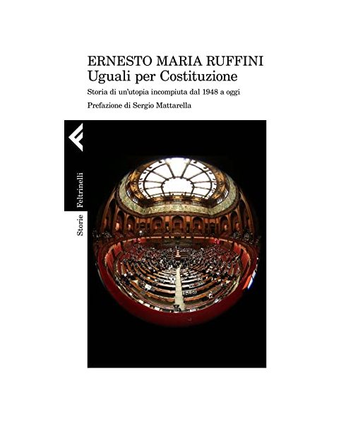 Uguali per Costituzione. Storia di un'utopia incompiuta dal 1948 ad oggi