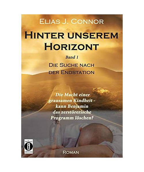 Hinter unserem Horizont: Die Macht einer grausamen Kindheit - kann Benjamin das zerstörerische Programm löschen?
