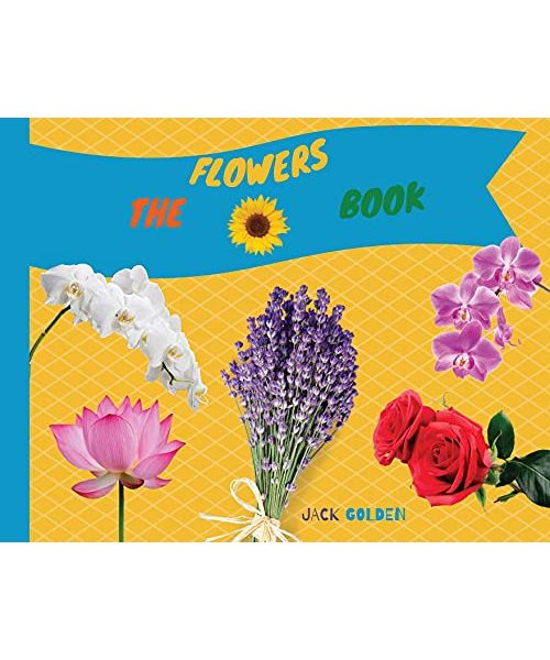 The Flowers Book: Discover Flora in a Fun Way with Your Children
