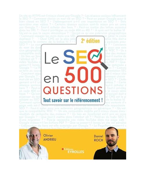 Le SEO en 500 questions - 2e édition: Tout savoir sur le référencement !