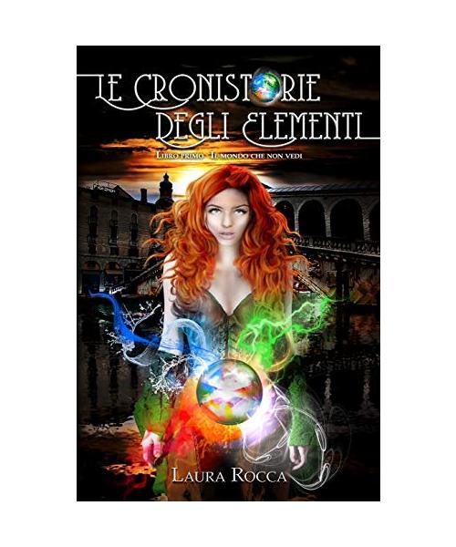 Il mondo che non vedi (Le cronistorie degli elementi)