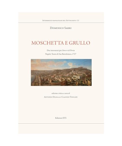 Moschetta e Grullo. Due intermezzi per Siroe re di Persia. Napoli, Teatro di San Bartolomeo, 1727