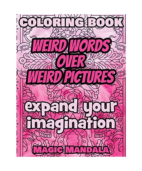 Coloring Book - Weird Words over Weird Pictures - Expand Your Imagination: 100 Weird Words + 100 Weird Pictures - 100% FUN - Great for Adults