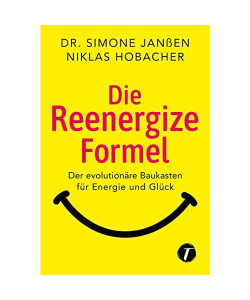 Die Reenergize-Formel - Der evolutionäre Baukasten für Energie und Glück