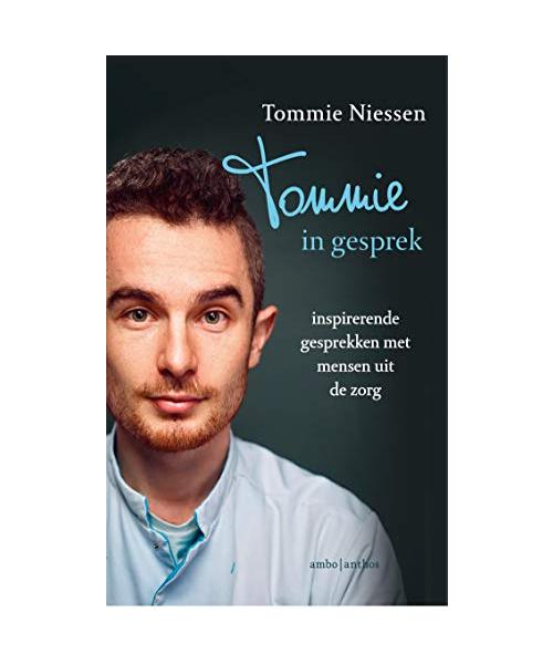 Tommie in gesprek: inspirerende gesprekken met mensen uit de zorg
