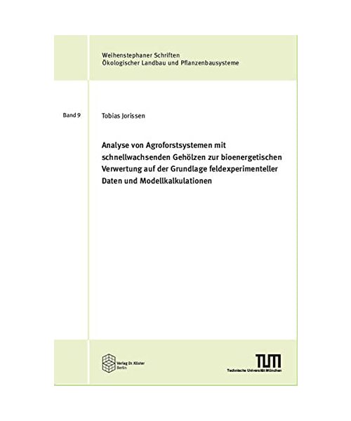 Analyse von Agroforstsystemen mit schnellwachsenden Gehölzen zur bioenergetischen Verwertung auf der Grundlage feldexperimenteller Daten und ... Ökologischer Landbau und Pflanzenbausysteme)