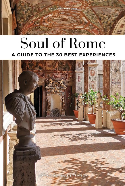 Soul of Rome. A guide to the 30 best experiences
