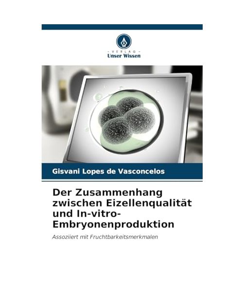 Der Zusammenhang zwischen Eizellenqualität und In-vitro-Embryonenproduktion