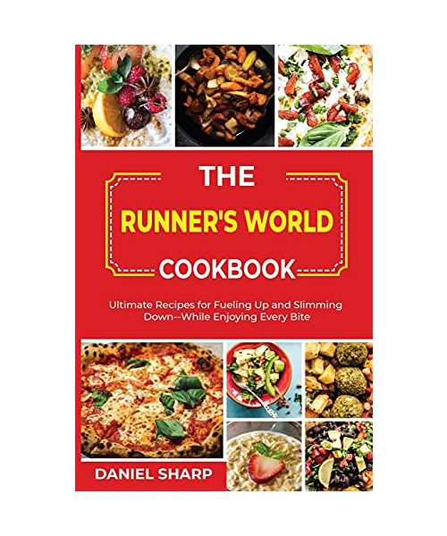 The Runner's World Cookbook: Ultimate Recipes for Fueling Up and Slimming Down--While Enjoying Every Bite