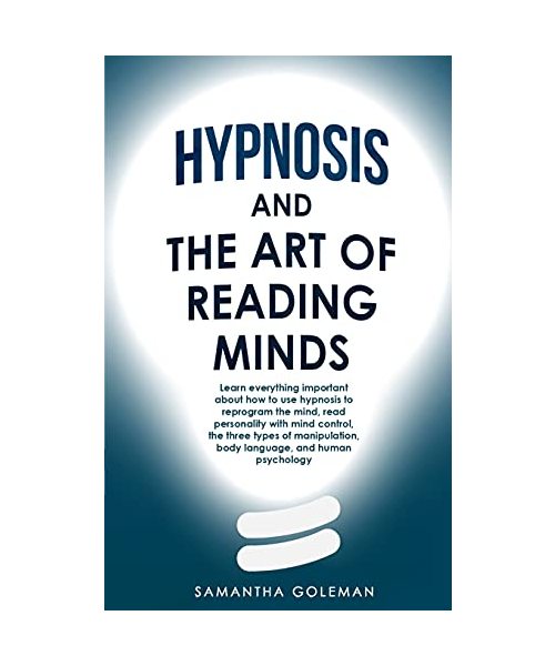 Hypnosis-and-the-Art-of-Reading-Minds: Learn everything important about how to use hypnosis to reprogram the mind, read personality with mind control, ... body language, and human psychology