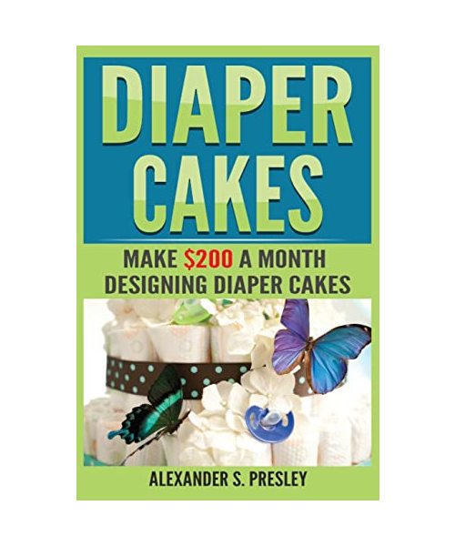 Diaper Cakes: Make $200 a Month Designing Diaper Cakes