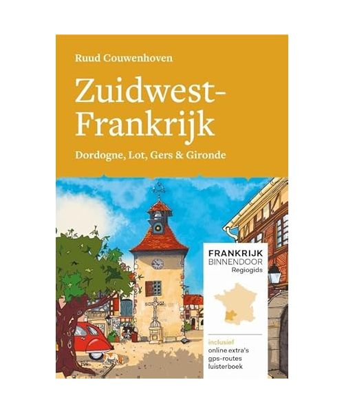 Zuidwest-Frankrijk: Dordogne, Lot, Gers & Gironde (Frankrijk binnendoor regiogids)