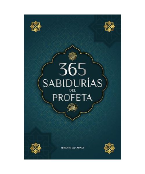 365 Sabidurías del Profeta Muhammad: Textos auténticos del Hadiz y la Sunna sobre la familia, la salud, el éxito y el crecimiento espiritual (Colección - Libros Islam) (Libros Islámicos - Islam Way)