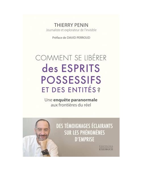 Comment se libérer des esprits possessifs et des entités ? - Une enquête paranormale aux frontières du réel