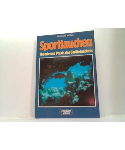 Sporttauchen. Theorie und Praxis des Gerätetauchens.