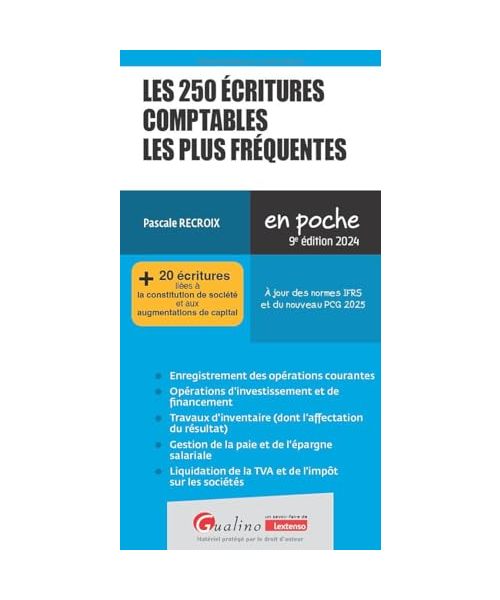 Les 250 écritures comptables les plus fréquentes: + 20 écritures liées à la constitution de société et aux augmentations de capital. À jour des normes IFRS et du nouveau PCG 2025 (2024-2025)