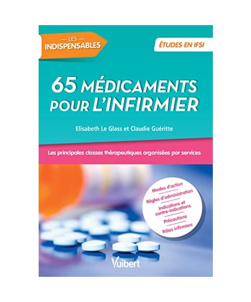 65 médicaments pour l'infirmier - Les principales classes thérapeutiques organisées par service: Les principales classes thérapeutiques organisées par services