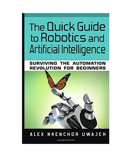 The Quick Guide to Robotics and Artificial Intelligence: Surviving the Automation Revolution for Beginners