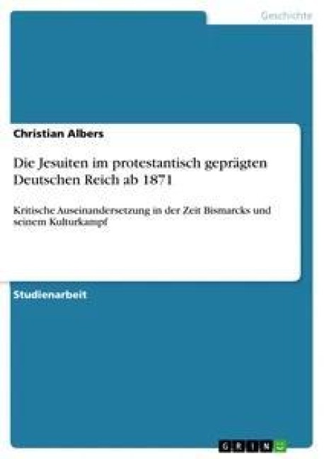 Die Jesuiten im protestantisch geprägten Deutschen Reich ab 1871