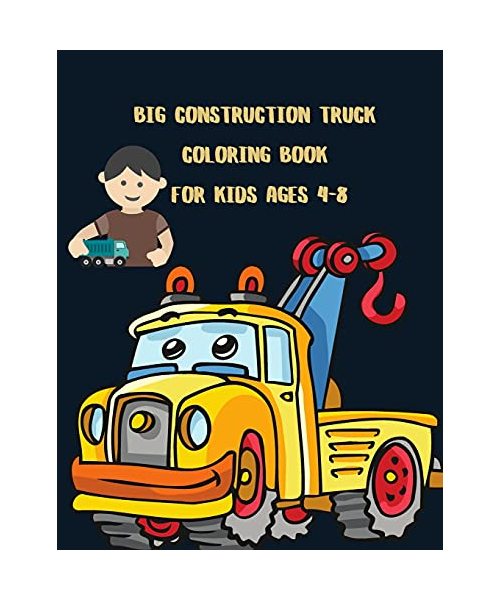 Big Construction Truck Coloring Book for Kids Ages 4-8: Awesome Big Kids Coloring Book with Monster Trucks, Fire Trucks, Dump Trucks, Garbage Trucks,