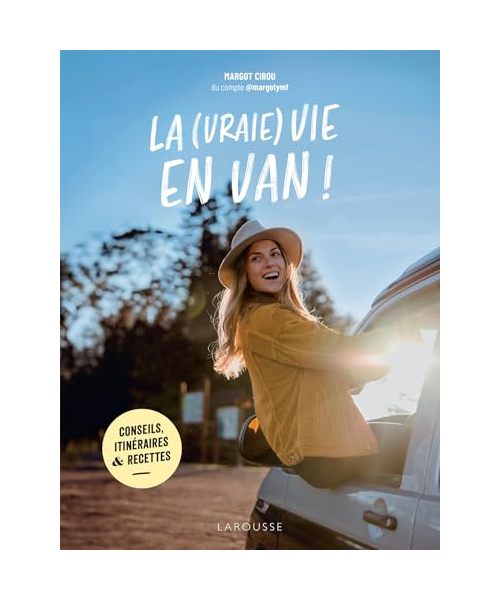 La (vraie) vie en van !: Conseils, itinéraires & recettes