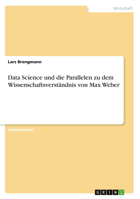 Data Science und die Parallelen zu dem Wissenschaftsverständnis von Max Weber