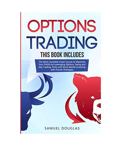 Options Trading: 4 Books in 1: The Most Complete Crash Course to Maximize Your Profits by Leveraging Options, Swing and Day Trading, Fo