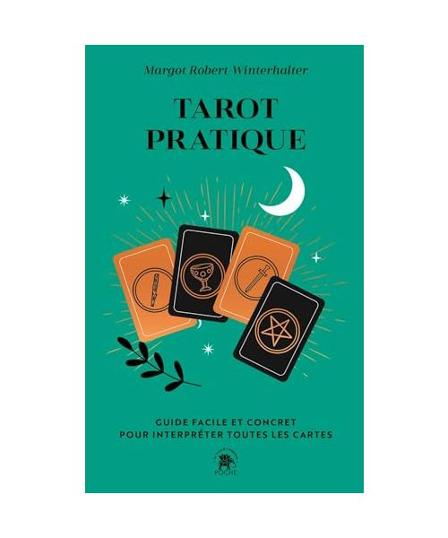 Tarot pratique: Guide facile et concret pour interpréter toutes les cartes