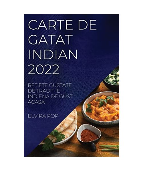 Carte de Gatat Indian 2022: Retete Gustate de Tradit Ie Indiena de Gust Acasa
