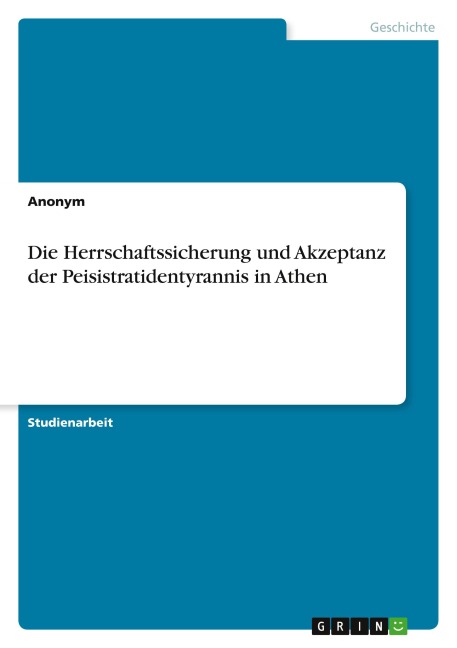Die Herrschaftssicherung und Akzeptanz der Peisistratidentyrannis in Athen