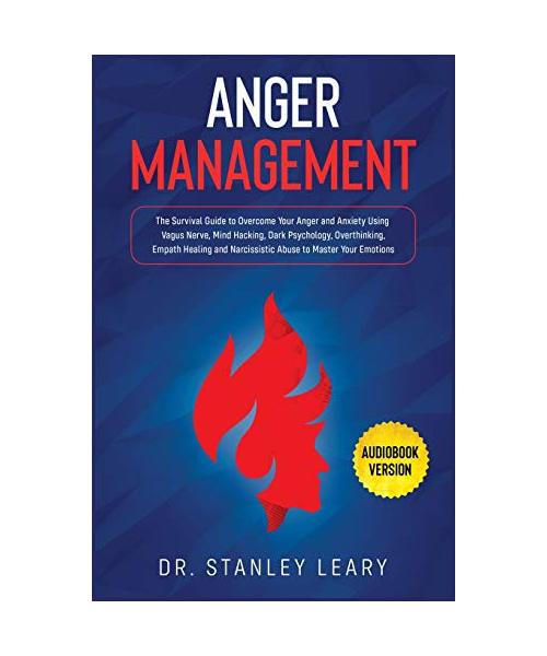Master Your Anger: The Friendly-Guide to "Cut Off the Legs" Of Your Negative Beliefs. Bypass Your Emotional Unbalance and Collect Long-La