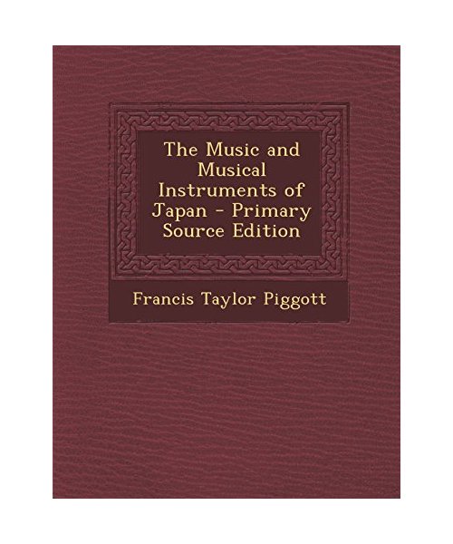 The Music and Musical Instruments of Japan - Primary Source Edition