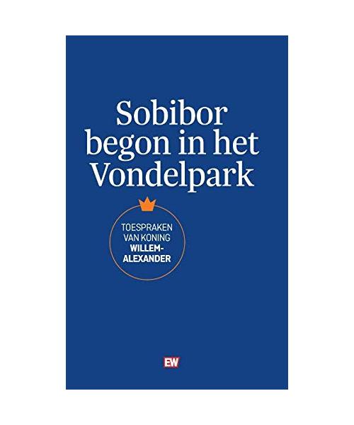 Sobibor begon in het Vondelpark: Toespraken van Koning Willem-Alexander (EW Boeken)