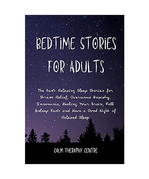 Bedtime Stories for Adults: The Best Relaxing Sleep Stories for Stress Relief, Overcome Anxiety, Insomnia, Healing Your Brain, Fall Asleep Fast an
