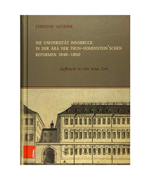 Die Universität Innsbruck in der Ära der Thun-Hohenstein'schen Reformen 1848-1860