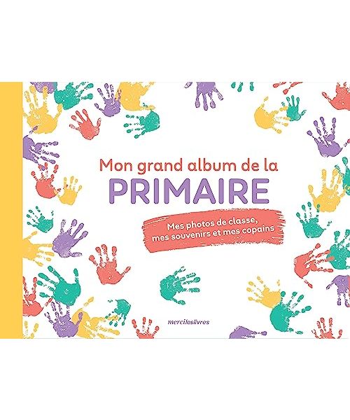 Mon grand album de la primaire: Mes photos de classe, mes souvenirs et mes copains